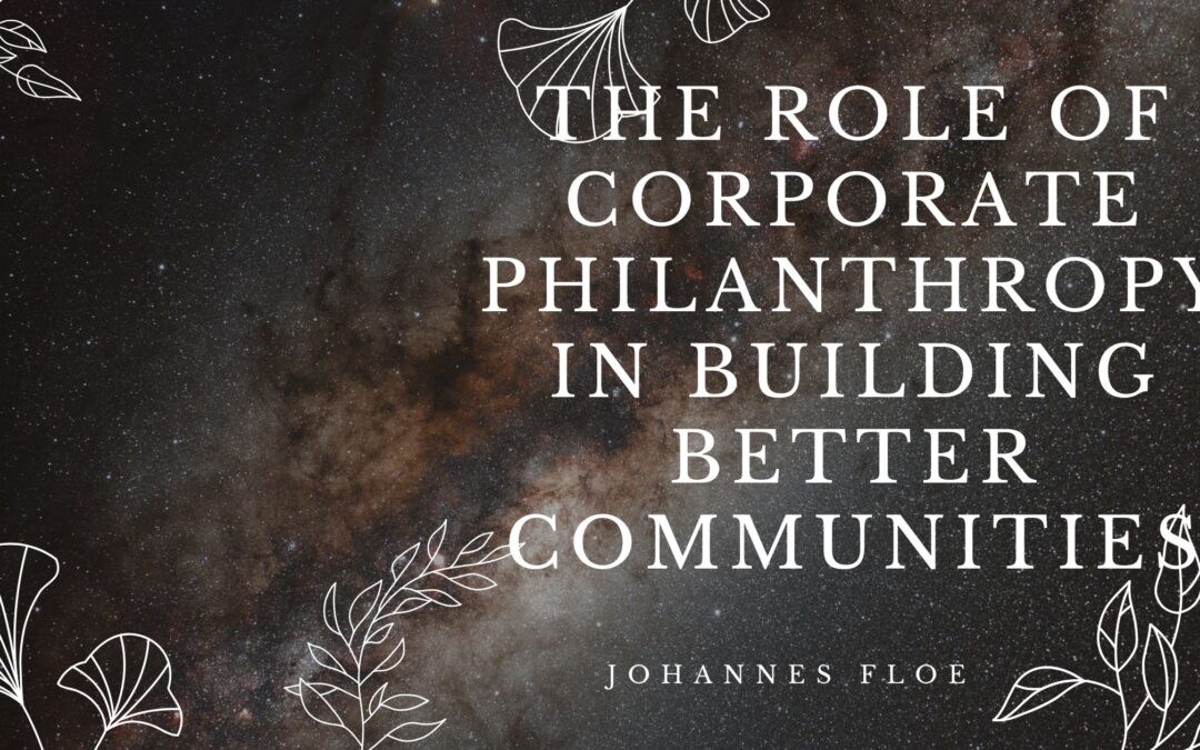 The Role of Corporate Philanthropy in Building Better Communities