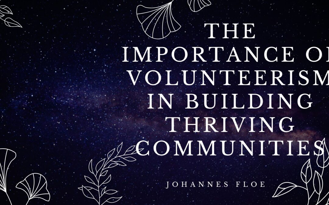 The Importance of Volunteerism in Building Thriving Communities